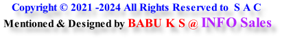 Copyright © 2021 -2024 All Rights Reserved to  S A C  Mentioned & Designed by BABU K S @ INFO Sales